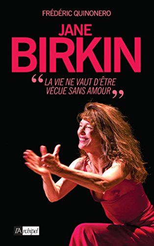 Jane Birkin : la vie ne vaut d'être vécue sans amour