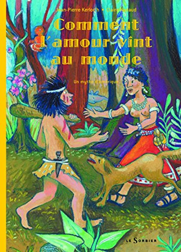 Comment l'amour vint au monde : un mythe d'Amérique