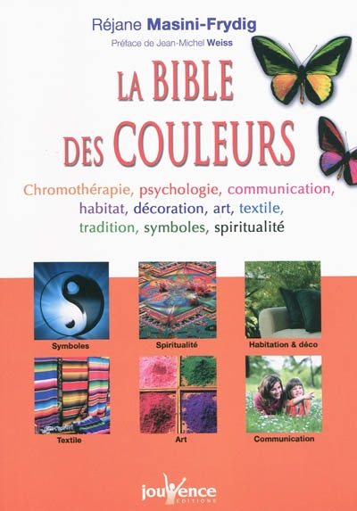 La bible des couleurs : chromothérapie, psychologie, communication, habitat, décoration, art, textil
