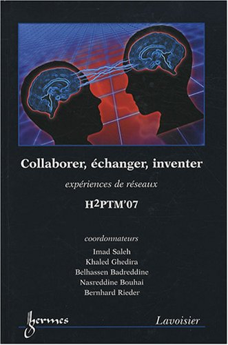 Collaborer, échanger, inventer : expériences de réseaux : actes de H2PTM'07