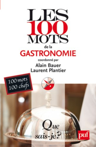 Les 100 mots de la gastronomie : 100 mots par 100 chefs, critiques et gastronomes