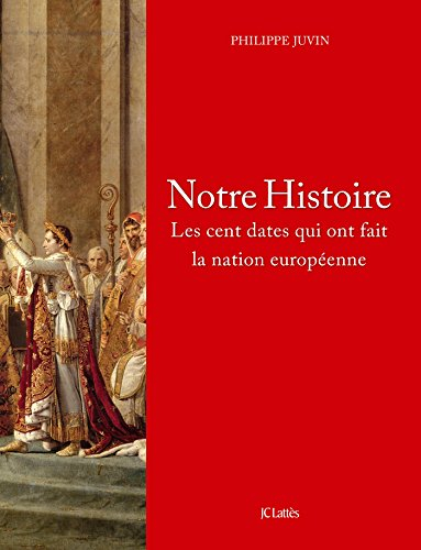 Notre histoire : les cent dates qui ont fait la nation européenne