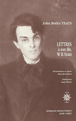 Lettres à son fils, le poète W.B. Yeats, et à d'autres correspondants : 1898-1922