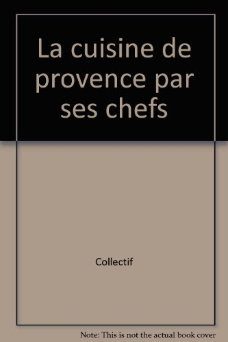 La cuisine de Provence par ses chefs