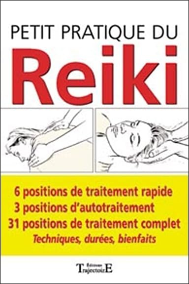 Petit pratique du reiki : 6 positions de traitement rapide, 3 positions d'autotraitement, 31 positio