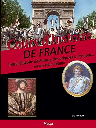 Cours d'histoire de France : toute l'histoire de France, des origines à nos jours, en un seul volume