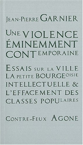 Une violence éminemment contemporaine : essais sur la ville, la petite-bourgeoisie intellectuelle et