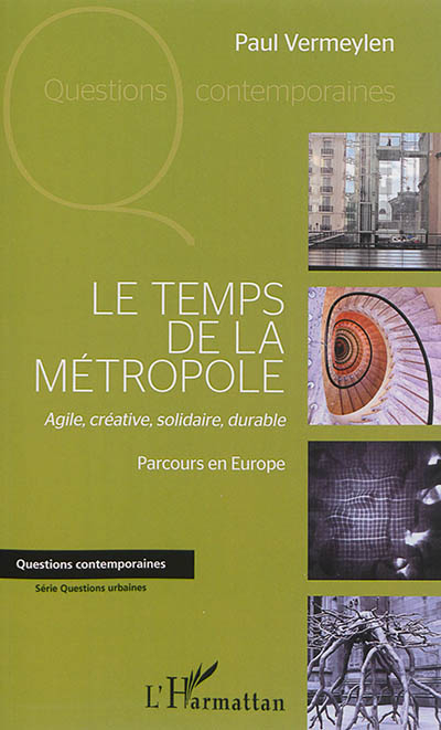 Le temps de la métropole : agile, créative, solidaire, durable : parcours en Europe