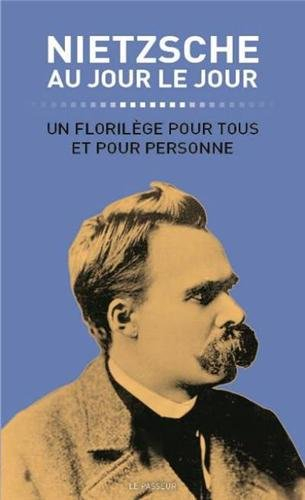 Nietzsche au jour le jour : un florilège pour tous et pour personne