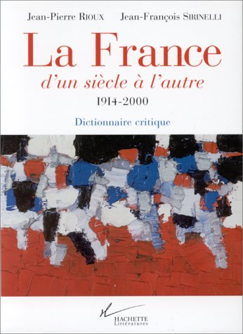 La France, d'un siècle à l'autre, 1914-2000 : dictionnaire critique