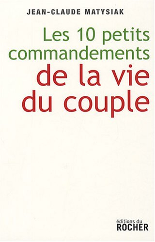 Les 10 petits commandements de la vie du couple : entrez dans l'ère du lien démocratique !