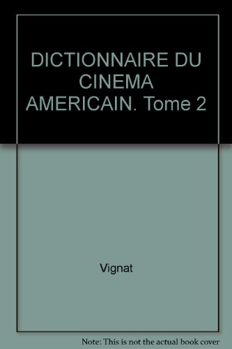 dictionnaire du cinema americain. tome 2