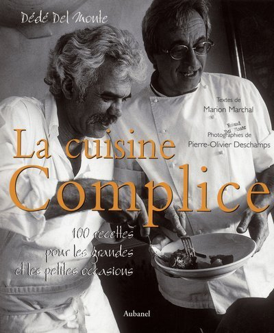 La cuisine complice : Dédé Del Monte : 100 recettes pour les grandes et les petites occasions