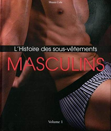 L'histoire des sous-vêtements. Vol. 1. Masculins