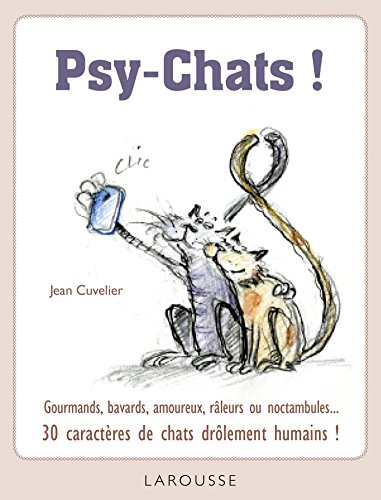 Psy-chats : gourmands, bavards, amoureux, râleurs ou noctambules : 30 caractères de chats drôlement 