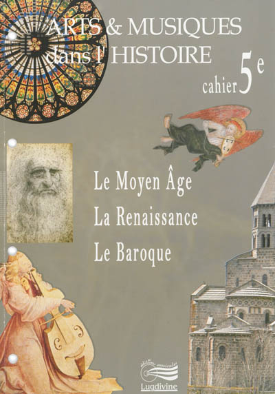 Arts & musiques dans l'histoire : cahier 5e : le Moyen Age, la Renaissance, le baroque