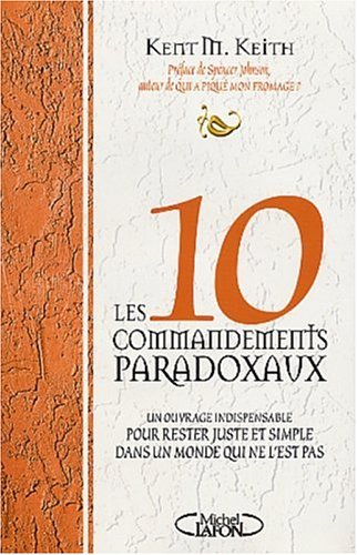 Les dix commandements paradoxaux : un ouvrage indispensable pour rester juste et simple dans un mond