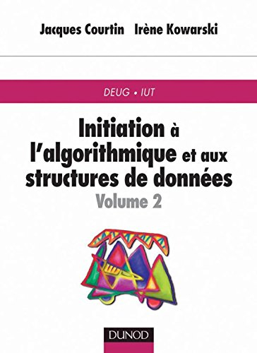 Initiation à l'algorithmique et aux structures de données. vol. 2 ...