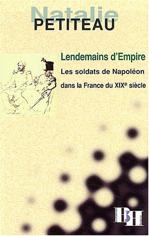 Lendemains d'Empire : les soldats de Napoléon dans la France du XIXe siècle