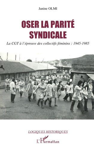 Oser la parité syndicale : la CGT à l'épreuve des collectifs féminins, 1945-1985