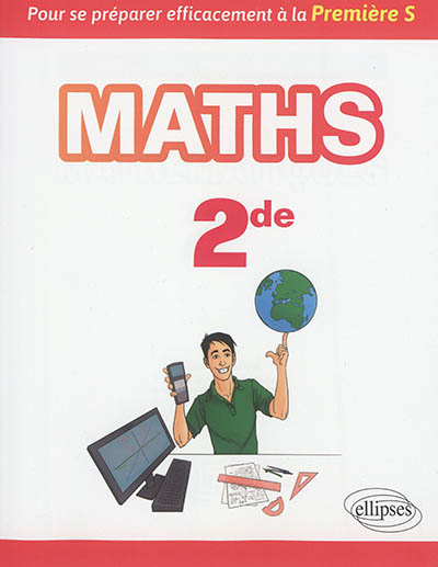 Mathématiques 2de : pour se préparer efficacement à la première S