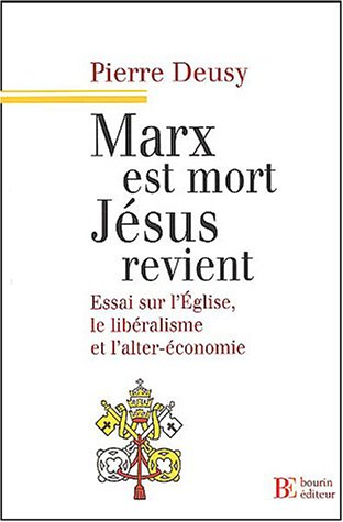 Marx est mort, Jésus revient : essai sur l'Eglise, le libéralisme et l'alter-économie