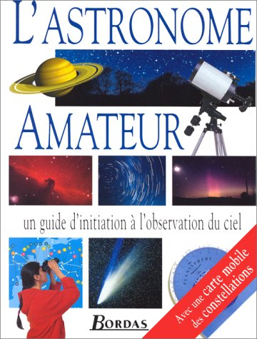 L'astronome amateur : un guide d'initiation en images à l'observation du ciel