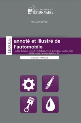 Lexique annoté et illustré de l'automobile : anglais-français : autres domaines couverts, métallurgi