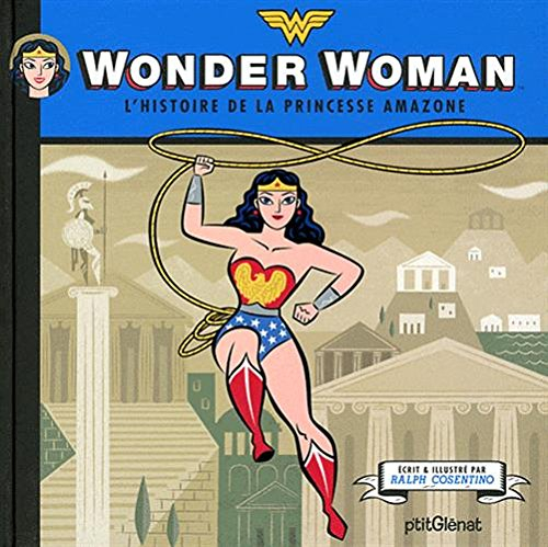 Wonder Woman : l'histoire de la princesse amazone