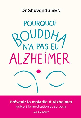 Pourquoi Bouddha n'a jamais eu Alzheimer : une approche thérapeutique holistique basée sur la médita
