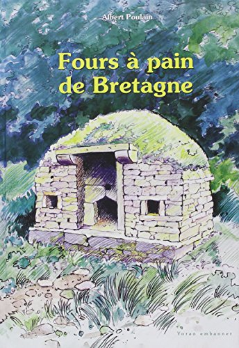 Fours à pain de Bretagne : implantation, usage, protection, construction, coutumes, histoires, conte