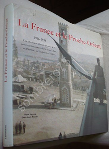 la france et le proche-orient, 1916-1946 - une chronique photographique de la présence française en 