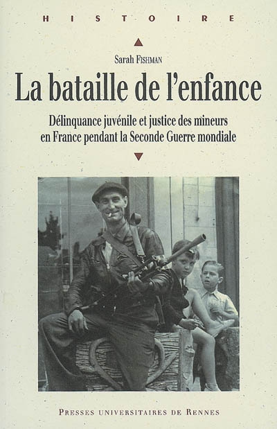 La bataille de l'enfance : délinquance juvénile et justice des mineurs en France pendant la Seconde 