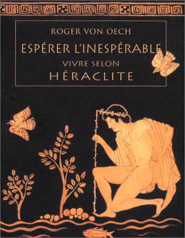 Espérer l'inespérable : vivre selon Héraclite