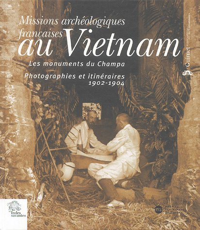 Missions archéologiques françaises au Vietnam : les monuments du Champa : photographies et itinérair