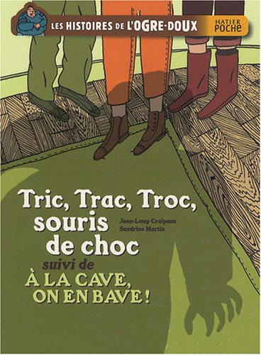 Les histoires de l'Ogre-Doux. Tric, Trac, Troc, souris de choc. A la cave, on en bave !