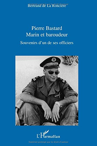 Pierre Bastard : marin et baroudeur : souvenirs d'un des ses officiers