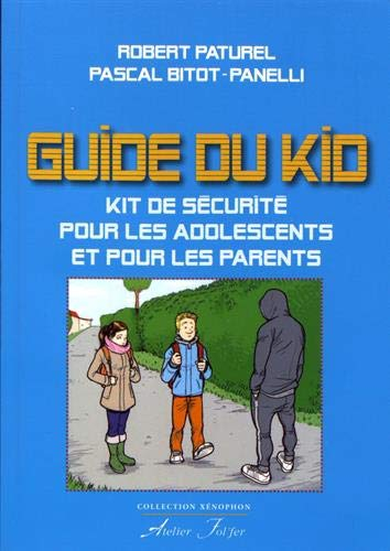 Le guide du kid : kit de sécurité pour les adolescents et pour les parents
