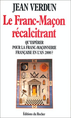 Le franc-maçon récalcitrant : qu'espérer pour la franc-maçonnerie française en l'an 2000 ?