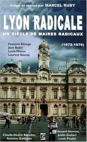 Lyon radicale : un siècle de maires radicaux, 1872-1976