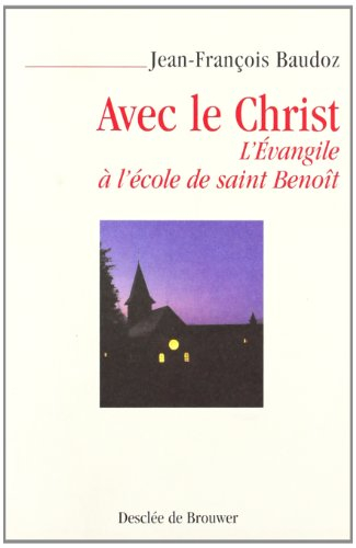 Avec le Christ : l'Evangile à l'école de saint Benoît