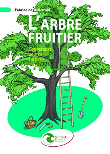 L'arbre fruitier : comprendre, goûter, cultiver