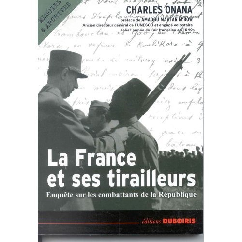 La France et ses tirailleurs : enquête sur les combattants de la République, 1939-2003