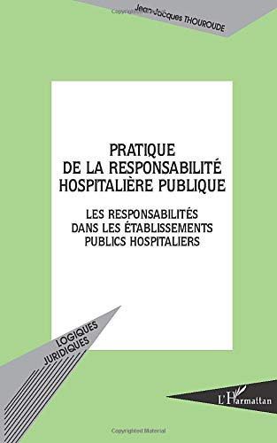 Pratique de la responsabilité hospitalière publique : les responsabilités dans les établissements pu