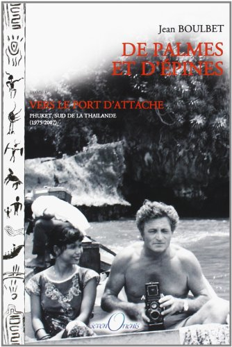 De Palmes et d'épines, tome 3 : Vers le port d'attache (Phuket, sud de la Thaïlande, 1975-2007)