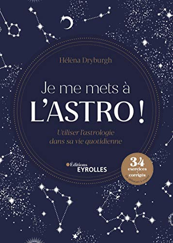 Je me mets à l'astro ! : utiliser l'astrologie dans sa vie quotidienne : 34 exercices + corrigés de 