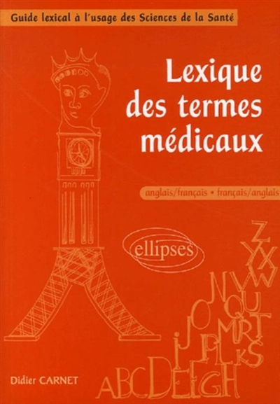 Lexique des termes médicaux : anglais-français, français-anglais : guide lexical à l'usage des scien