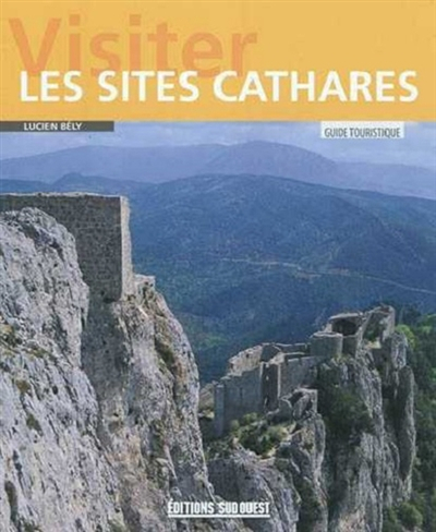 Visiter les sites cathares : guide touristique