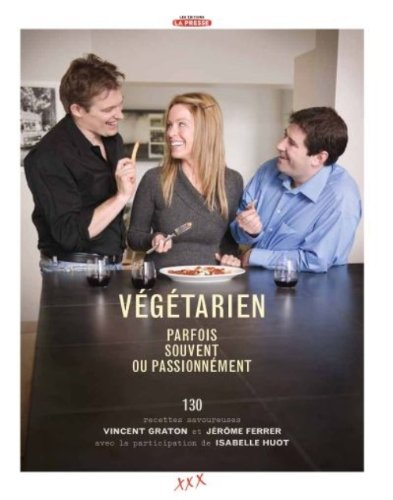 Végétarien : parfois, souvent ou passionnément : 120 recettes savoureuses