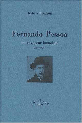 Fernando Pessoa : le voyageur immobile : biographie